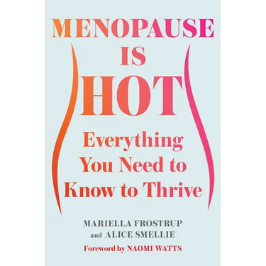 Menopause Is Hot: Everything You Need to Know to Thrive