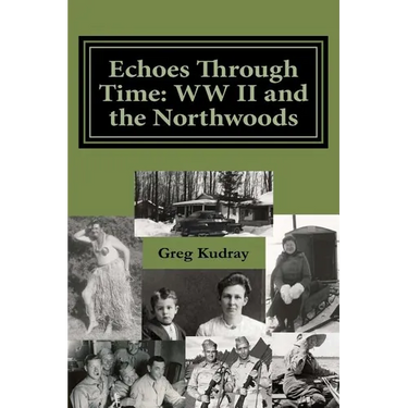 Echos Through Time: WW II and the Northwoods
