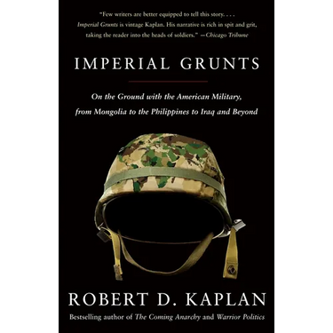 Imperial Grunts: On the Ground with the American Military, from Mongolia to the Philippines to Iraq and Beyond
