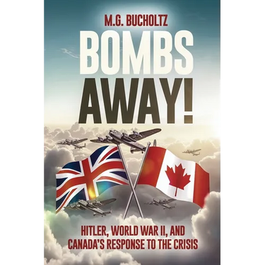 Bombs Away!: Hitler, World War II, and Canada's Response to the Crisis
