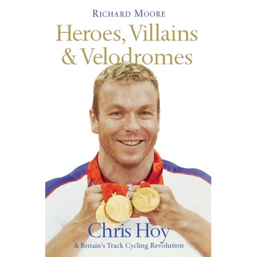Heroes, Villains and Velodromes: Chris Hoy and Britain's Track Cycling Revolution