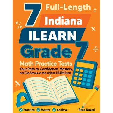 7 Full-Length Indiana ILEARN Grade 7 Math Practice Tests: Your Path to Confidence, Mastery, and Top Scores on the Indiana ILEARN Exam