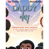 Daddy Day: Adventures and Lessons to teach, develop, inspire and all that other good stuff for kids