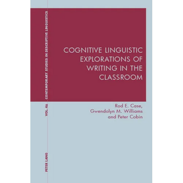 Cognitive Linguistic Explorations of Writing in the Classroom