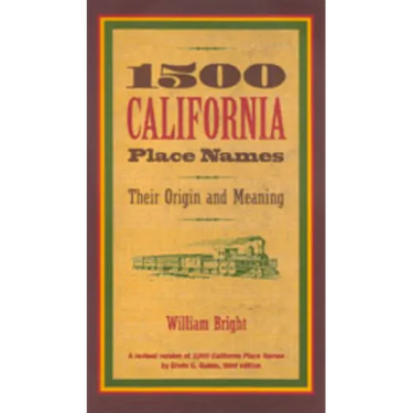 1500 California Place Names: Their Origin and Meaning, a Revised Version of 1000 California Place Names by Erwin G. Gudde, Third Edition