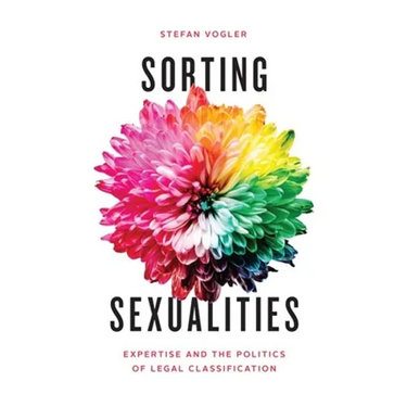 Sorting Sexualities: Expertise and the Politics of Legal Classification