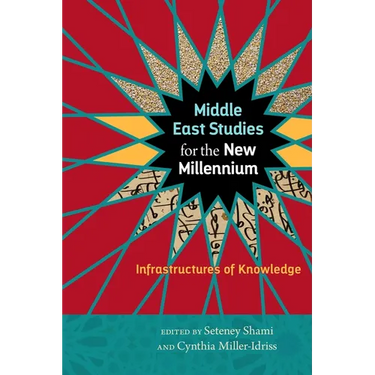 Middle East Studies for the New Millennium: Infrastructures of Knowledge