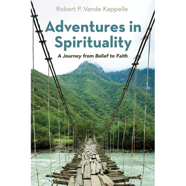 Adventures in Spirituality: A Journey from Belief to Faith