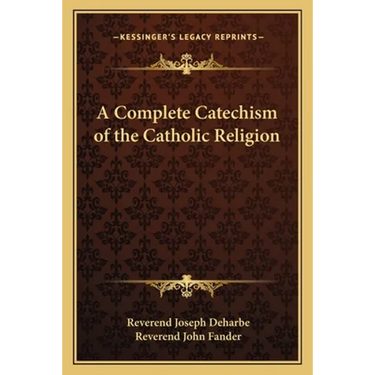 A Complete Catechism of the Catholic Religion