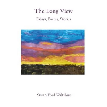 The Long View: Essays, Poems, Stories