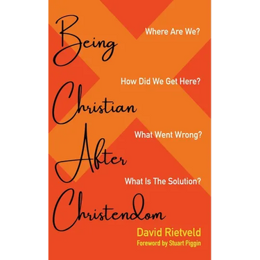 Being Christian After Christendom: Where Are We? How Did We Get Here? What Went Wrong? What Is the Solution?