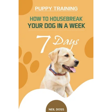 Puppy Training: How to Housebreak Your Dog in a Week (7 Days)