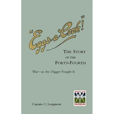 "EGGS-A-COOK !"The Story of the Forty-Fourth.Bn A.I.F.War-as the Digger Fought It
