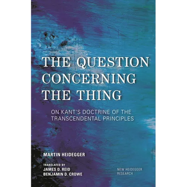 The Question Concerning the Thing: On Kant's Doctrine of the Transcendental Principles