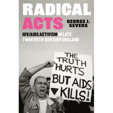 Radical Acts: HIV/AIDS Activism in Late Twentieth-Century England