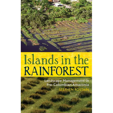 Islands in the Rainforest: Landscape Management in Pre-Columbian Amazonia