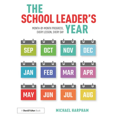 The School Leader's Year: Month-by-Month Progress, Every Lesson, Every Day