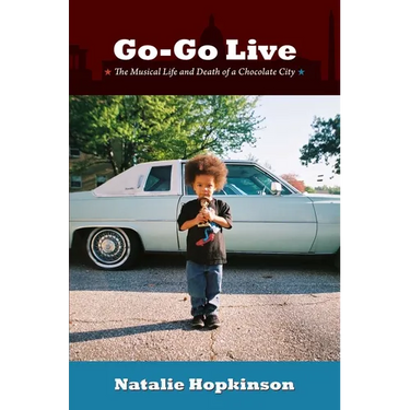 Go-Go Live: The Musical Life and Death of a Chocolate City