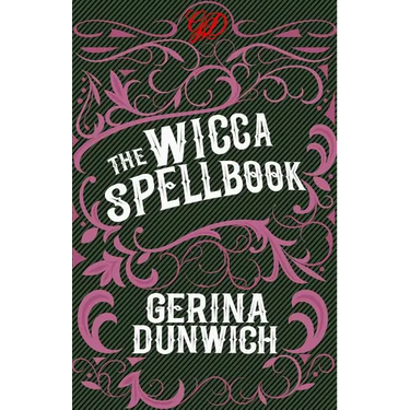 The Wicca Spellbook: A Witch's Collection of Wiccan Spells, Potions, and Recipes