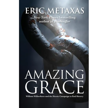 Amazing Grace: William Wilberforce and the Heroic Campaign to End Slavery