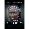 Against All Odds: Memoirs of Resilience, Determination, and Luck Amidst Hardship for an African Girl-Child in Her Passionate Pursuit for Education