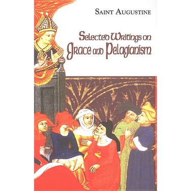Selected Writings on Grace and Pelagianism: Study Edition