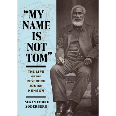 My Name Is Not Tom: The Life of the Reverend Josiah Henson