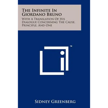 The Infinite In Giordano Bruno: With A Translation Of His Dialogue Concerning The Cause, Principle, And One