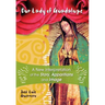 Our Lady of Guadalupe: A New Interpretation of the Story, Apparitions and Image
