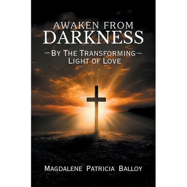 Awaken from Darkness: By The Transforming Light of Love