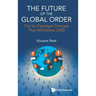Future of the Global Order, The: The Six Paradigm Changes That Will Define 2050