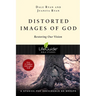 Distorted Images of God: Restoring Our Vision