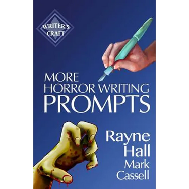 More Horror Writing Prompts: 77 Further Powerful Ideas To Inspire Your Fiction