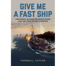 Give Me a Fast Ship: The Heroic Actions of Ernest Evans and the Crew of USS Johnston