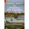 Merchants, Markets, and Hinterlands in Early Modern India