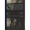 C. Julius Caesar's Commentaries Of His Wars In Gaul, And Civil War With Pompey: To Which Is Added, A Supplement To His Commentary Of His Wars In Gaul