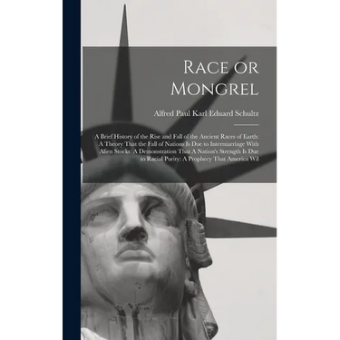 Race or Mongrel: A Brief History of the Rise and Fall of the Ancient Races of Earth: A Theory That the Fall of Nations is due to Interm