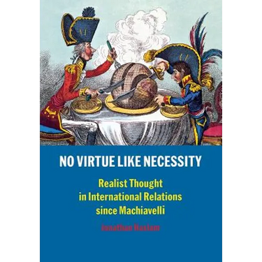 No Virtue Like Necessity: Realist Thought in International Relations Since Machiavelli