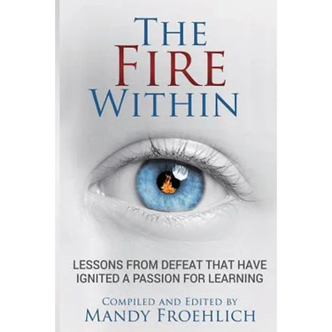 The Fire Within: Lessons from defeat that have inspired a passion for learning