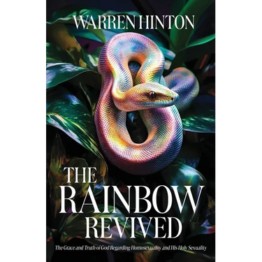 The Rainbow Revived: The Grace and Truth of God Regarding Homosexuality and His Holy Sexuality