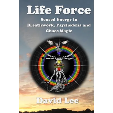 Life Force: Sensed Energy in Breathwork, Psychedelia and Chaos Magic