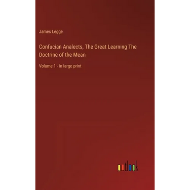 Confucian Analects, The Great Learning The Doctrine of the Mean: Volume 1 - in large print