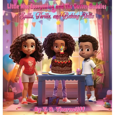Little Miss Everything and the Batter Buddies: Spills, Thrills, and Baking Skills