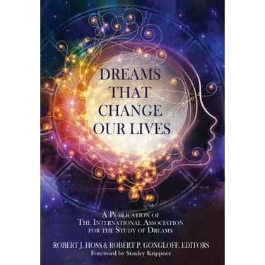 Dreams That Change Our Lives: A Publication of The International Association for the Study of Dreams
