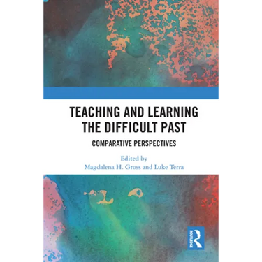 Teaching and Learning the Difficult Past: Comparative Perspectives