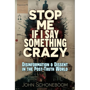 Stop Me If I Say Something Crazy: Disinformation and Dissent in the Post-Truth World