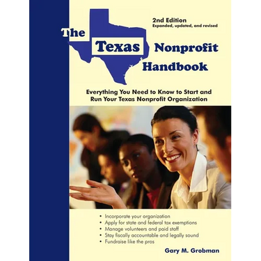 The Texas Nonprofit Handbook: Everything You Need to Know to Start and Run Your Texas Nonprofit Organization