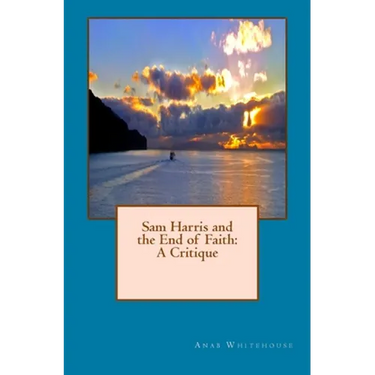 Sam Harris and the End of Faith: A Critique