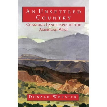 An Unsettled Country: Changing Landscapes of the American West
