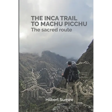 The Inca Trail to Machu Picchu: The sacred route